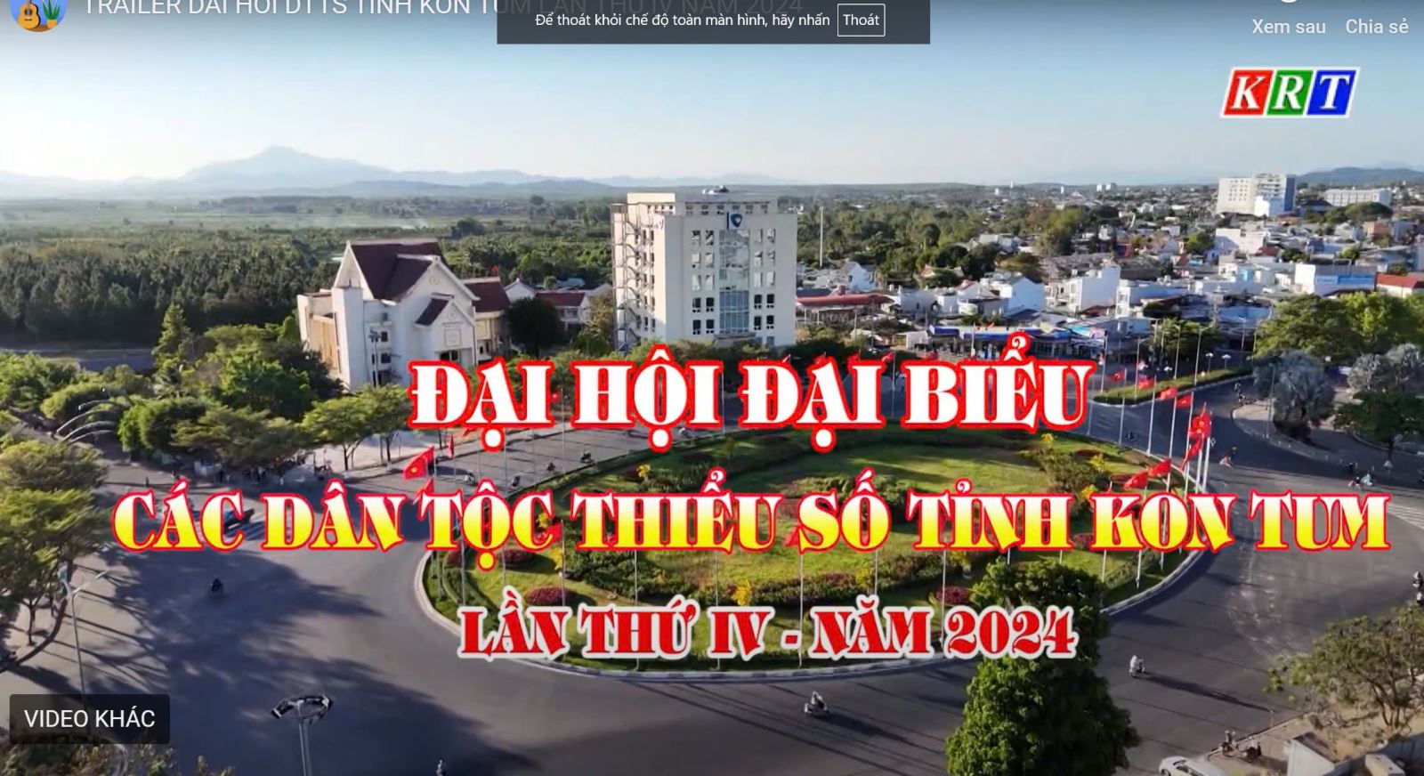 Video Chào mừng Đại hội Dân tộc thiểu số tỉnh Kon Tum lần thứ IV năm 2024